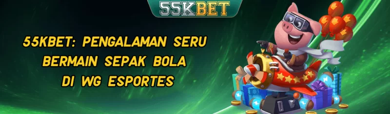 55KBET: Pengalaman Seru Bermain Sepak Bola di WG Esportes